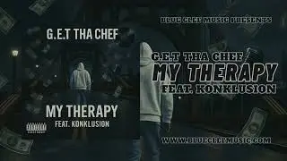 My Therapy - G.E.T Tha Chef Feat. Konklusion | Official Audio | Blue Clef Music - BCM