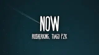 Rusherking, Tiago PZK   NOW 1 Hour Music Lyrics