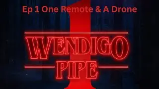 Wendigo Pipe: Season 1, Episode 1: One Remote & A Drone | Woodland Adventures Official Series