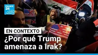 ¿Por qué Trump amenaza a Irak en medio de la conformación de su Gobierno? • FRANCE 24 Español