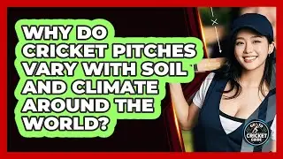Why Do Cricket Pitches Vary With Soil And Climate Around The World? - Go-To Cricket Guide