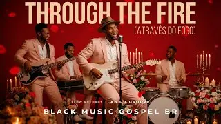 Black Music Gospel BR | Through The Fire (Atrav&eacute;s do Fogo) by Chaka Khan / GROOVE, SOUL, JAZZ