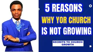 THE 5 REASONS WHY YOUR CHURCH IS NOT GROWING.