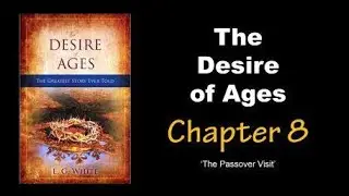 The Desire of Ages Audiobook Chapter 8: The Passover Visit