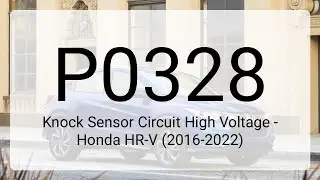 DTC P0328: Knock Sensor Circuit High Voltage - Honda HR-V (2016-2022)