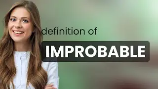 Improbable &mdash; what is IMPROBABLE meaning