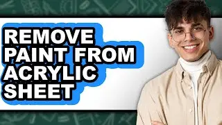 How to Remove Paint from Acrylic Sheet - Easy Guide