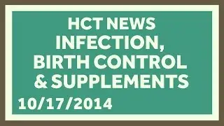 Contagious Infections, Free Birth Control, and Unregulated Supplements: HCT News