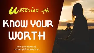 KNOW YOUR WORTH | Ustories.ph | TAGALOG ROMANCE STORY |