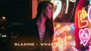 BlazinG - What It's Like