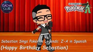 Sebastian Sings Pok&eacute;mon Legends: Z-A in Spanish (Happy Birthday Sebastian) | Gacha Club