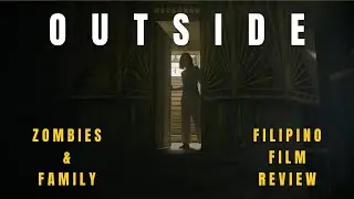 Outside | Filipino Film Review in English | Family secrets and zombie outbreak | Netflix 2024