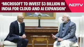 Microsoft To Invest $3 Billion In India For Cloud And AI Expansion: Satya Nadella