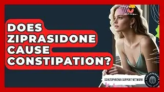 Does Ziprasidone Cause Constipation? - Schizophrenia Support Network