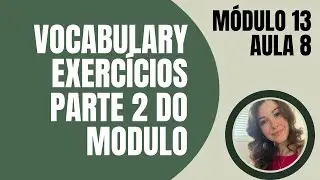 MÓD.13 - Vocabulary - Aula 8 - Parte 2 dos Exercícios deste Módulo - Inglês com Teacher May