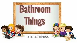 Bathroom things for kids | Things in the bathroom for kids | Kids learning.