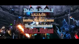 LoreRim: The Final Chapter | The Last Dragonborn | Road To Vigilant Part 31 | Beginning Of The End