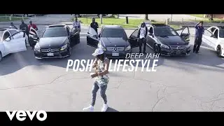 Deep Jahi - Posh Lifestyle (Official Video)