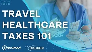 Travel Healthcare Taxes 101: Everything You Need To Know
