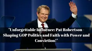 Remembering Pat Robertson The Influential Voice in GOP Politics and Religion