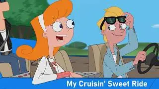 Phineas and Ferb - My Cruisin' Sweet Ride