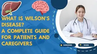 What Is Wilson's Disease ?A Complete Guide for Patients and Caregivers