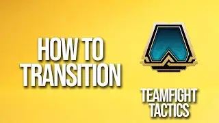 How To Transition Teamfight Tactics Tutorial