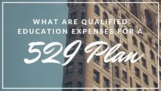What Are Qualified Education Expenses For A 529 Plan?