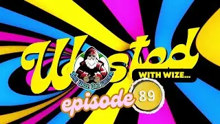 Wasted With Wize - Episode 89: California Love!