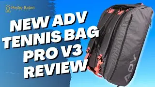 Tennis Product Review: The New ADV TENNIS BAG PRO V3