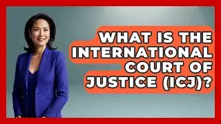What Is The International Court Of Justice (ICJ)? - We Are Liberal