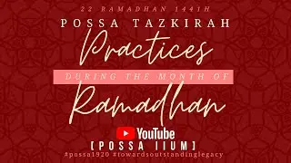 POSSA TAZKIRAH: PRACTISE DURING THE MONTH OF RAMADHAN