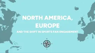 North America, Europe and the shift in sports fan engagement