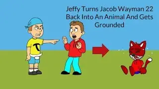 Jeffy Turns Jacob Wayman 22 Back Into An Animal/Grounded