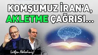KOMŞUMUZ İRAN'A AKLETME ÇAĞRISI...