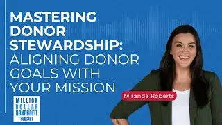 Mastering Donor Stewardship: How to Align Donor Goals with Your Nonprofit Mission