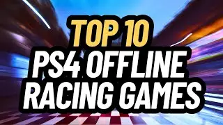 Топ-10 офлайн-гоночных игр для PS4