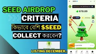 SEED Airdrop Criteria | কিভাবে বেশি $SEED কালেক্ট করবেন ? Listing December