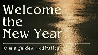 New Year Meditation | 10 Minutes of Reflection, Gratitude, Opening