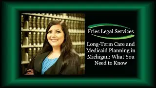 Long-Term Care and Medicaid Planning in Michigan: What You Need to Know