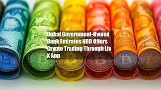Dubai Government-Owned Bank Emirates NBD Offers Crypto Trading Through Liv X App