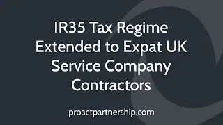 IR35 Tax Regime Extended to Expat UK Service Company Contractors