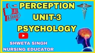 PERCEPTION | COGNITIVE PROCESSES| PSYCHOLOGY NURSING| UNIT 3 | BSC NURSING 1ST YEAR | SHWETA SINGH