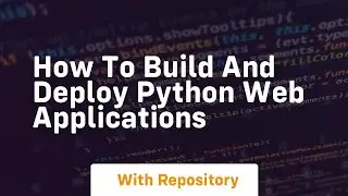 How to build and deploy Python web applications