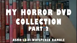 MY HORROR DVD COLLECTION PART 2! [ASMR] [WHISPERED] [RAMBLE] [LO-FI]