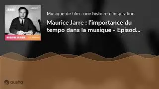 Maurice Jarre : l'importance du tempo dans la musique - Episode 2 | Bandes originales