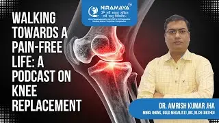 Walking Towards a Pain-Free Life: A Podcast on Knee Replacement
