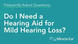 Do I Need Hearing Aids for Mild Hearing Loss? | Miracle-Ear Frequently Asked Questions (FAQ)