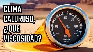 Viscosidad Aceite Motor VS Clima Cálido