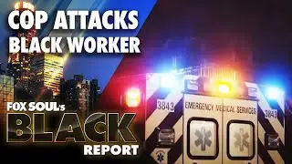 Officer Suspended With Pay After Manhandling Black Female EMT On Duty | FOX SOUL&rsquo;s Black Report